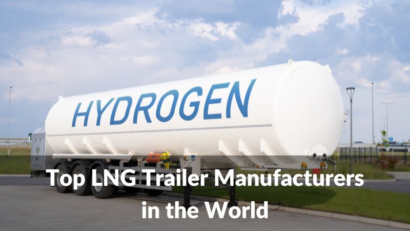 Top 5 LNG Trailer Manufacturers in the World 2024